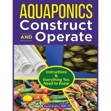Aquaponics Construct and Operate Guide: Instructions and Everything You Need to Know