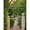 The Art of Outdoor Living: Gardens for Entertaining Family and Friends
