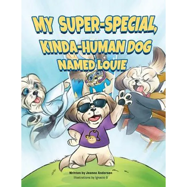 My Super-Special, Kinda-Human Dog Named Louie