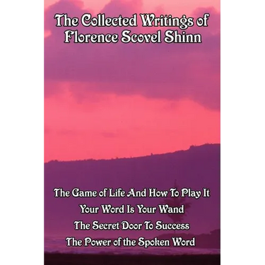 The Collected Writings of Florence Scovel Shinn: A New Thought Omnibus