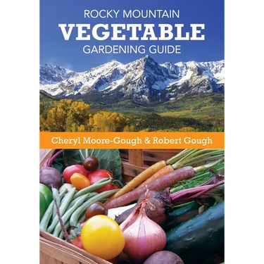 Rocky Mountain Vegetable Gardening Guide