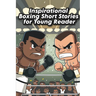 Inspirational Boxing Short Stories for Young Reader: Fight for Glory with 13 Inspirational Boxing Stories for the Kid