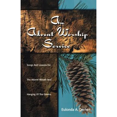 An Advent Worship Service: Songs and Lessons for the Advent Wreath and Hanging of the Greens
