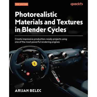 Photorealistic Materials and Textures in Blender Cycles - Fourth Edition: Create impressive production-ready projects using one of the most powerful r
