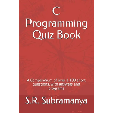 C Programming Quiz Book: A Compendium of over 1,100 short questions, with answers and programs