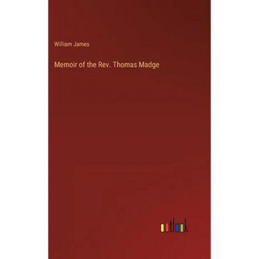 Memoir of the Rev. Thomas Madge