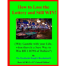 How to Lose the Lottery and Still WIN!: (Why Gamble with your Life, when there is a Sure Way to Win BILLIONS of Dollars?)
