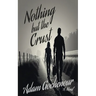 Nothing but the Crust: An Ordinary Man, A Ruthless World, A Bond Worth Fighting For