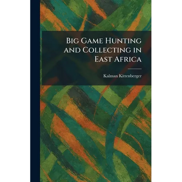 Big Game Hunting and Collecting in East Africa
