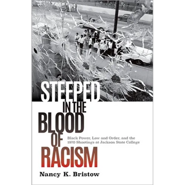 Steeped in the Blood of Racism: Black Power, Law and Order, and the 1970 Shootings at Jackson State College