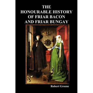The Honourable Historie of Friar Bacon and Friar Bungay