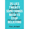 25 Lies Twentysomethings Need to Stop Believing