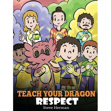 Teach Your Dragon Respect: A Story About Being Respectful