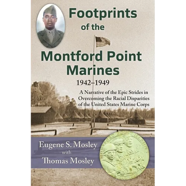 Footprints of the Montford Point Marines: A Narrative of the Epic Strides in Overcoming the Racial Disparities of the United States Marine Corps