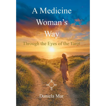 A Medicine Woman's Way: Through the Eyes of the Tarot