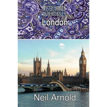 The Mystery Animals of the British Isles: London