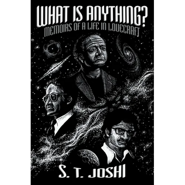 What Is Anything?: Memoirs of a Life in Lovecraft