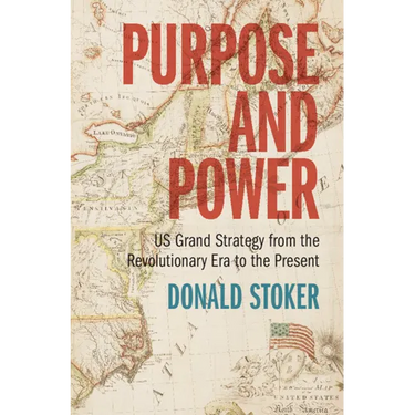 Purpose and Power: Us Grand Strategy from the Revolutionary Era to the Present
