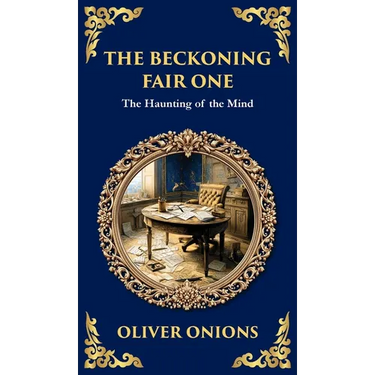 The Beckoning Fair One: A Psychological Ghost Story - Madness, Obsession, and the Supernatural (Deluxe Hardbound Edition)