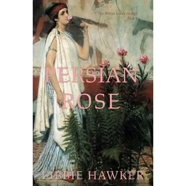 Persian Rose: Part 2 of the White Lotus Trilogy