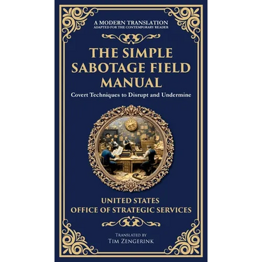 The Simple Sabotage Field Manual: Covert Disruption, Psychological Warfare, and the Art of Everyday Resistance (Deluxe Hardbound Edition)