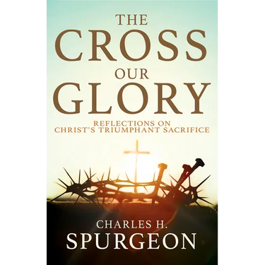 The Cross, Our Glory: Reflections on Christ's Triumphant Sacrifice