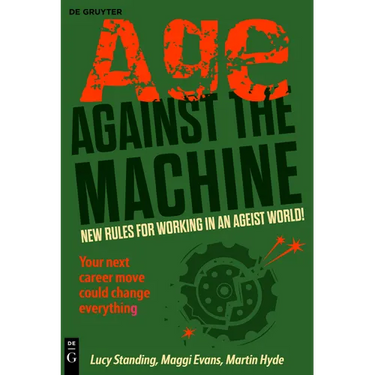 Age Against the Machine: New Rules for Working in an Ageist World