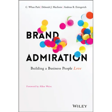 Brand Admiration: Building a Business People Love