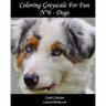 Coloring Grayscale For Fun - N°6 - Dogs: 25 Dogs Grayscale images to color and bring to life