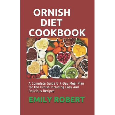 Ornish Diet Cookbook: A Complete Guide & 7-Day Meal Plan for the Ornish Including Easy And Delicious Recipes