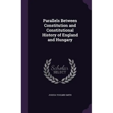 Parallels Between Constitution and Constitutional History of England and Hungary