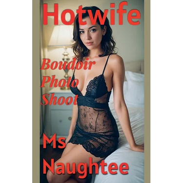 Hotwife: Boudoir Photo Shoot