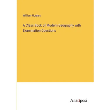 A Class Book of Modern Geography with Examination Questions