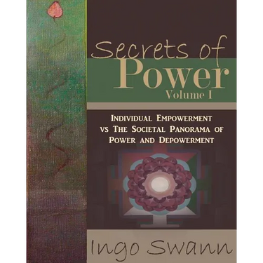 Secrets of Power, Volume I: Individual Empowerment vs The Societal Panorama of Power and Depowerment