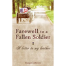 Farewell to a Fallen Soldier: A letter to my brother