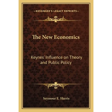 The New Economics: Keynes' Influence on Theory and Public Policy