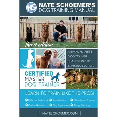 Nate Schoemer's Dog Training Manual: Animal Planet's Dog Trainer Shares His Dog Training Secrets