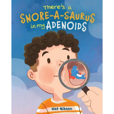 There's a Snore-a-saurus in My Adenoids: An Adenoid Surgery Book for Kids