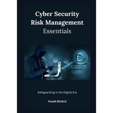 Cyber Security Risk Management Essentials: Safeguarding in the Digital Era