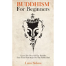 Buddhism for Beginners: Learn the Way of the Buddha & Take Your First Steps on the Noble Path