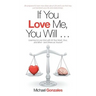 If You Love Me, You Will ...: Learning to Love God with All Your Heart, Soul, and Mind-And Others as Yourself