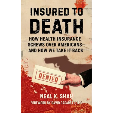 Insured to Death: How Health Insurance Screws Over Americans - And How We Take It Back