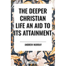 Deeper Christian Life: An Aid to Its Attainment