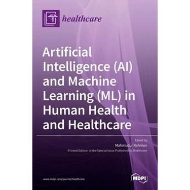 Artificial Intelligence (AI) and Machine Learning (ML) in Human Health and Healthcare