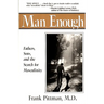 Man Enough: Fathers, Sons, and the Search for Masculinity