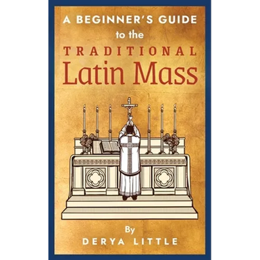 A Beginner's Guide to the Traditional Latin Mass
