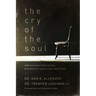 The Cry of the Soul: How Our Emotions Reveal Our Deepest Questions about God