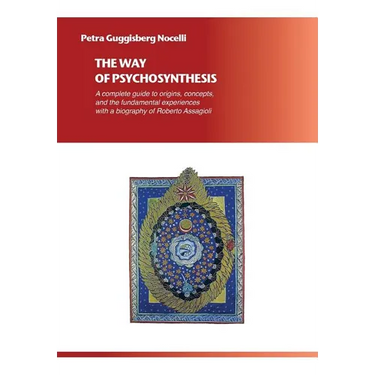 The Way of Psychosynthesis: A complete guide to origins, concepts, and the fundamental experiences, with a biography of Roberto Assagioli