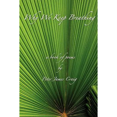 Why We Keep Breathing: a book of poems