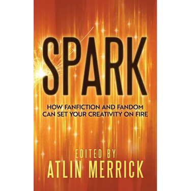 Spark: How Fanfiction and Fandom Can Set Your Creativity On Fire